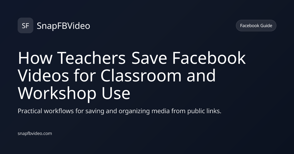 How Teachers Save Facebook Videos for Classroom and Workshop Use
