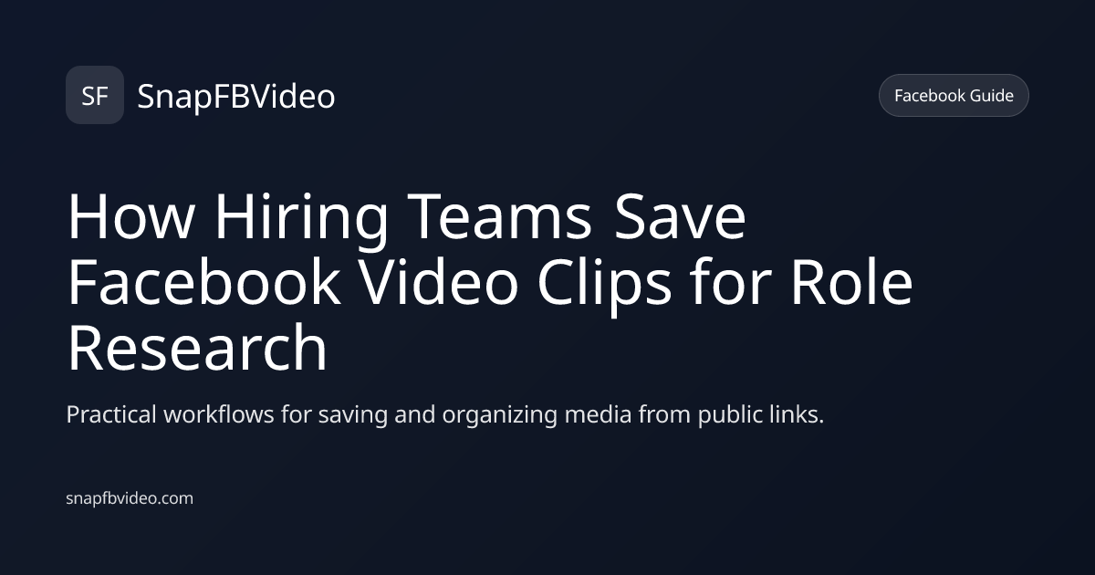 How Hiring Teams Save Facebook Video Clips for Role Research