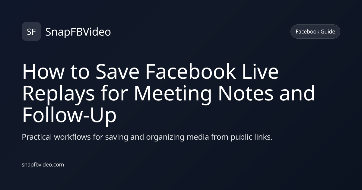 How to Save Facebook Live Replays for Meeting Notes and Follow-Up