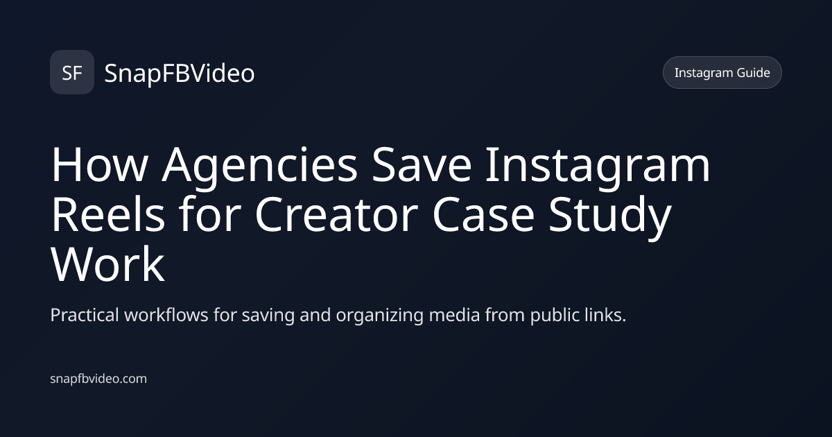 How Agencies Save Instagram Reels for Creator Case Study Work