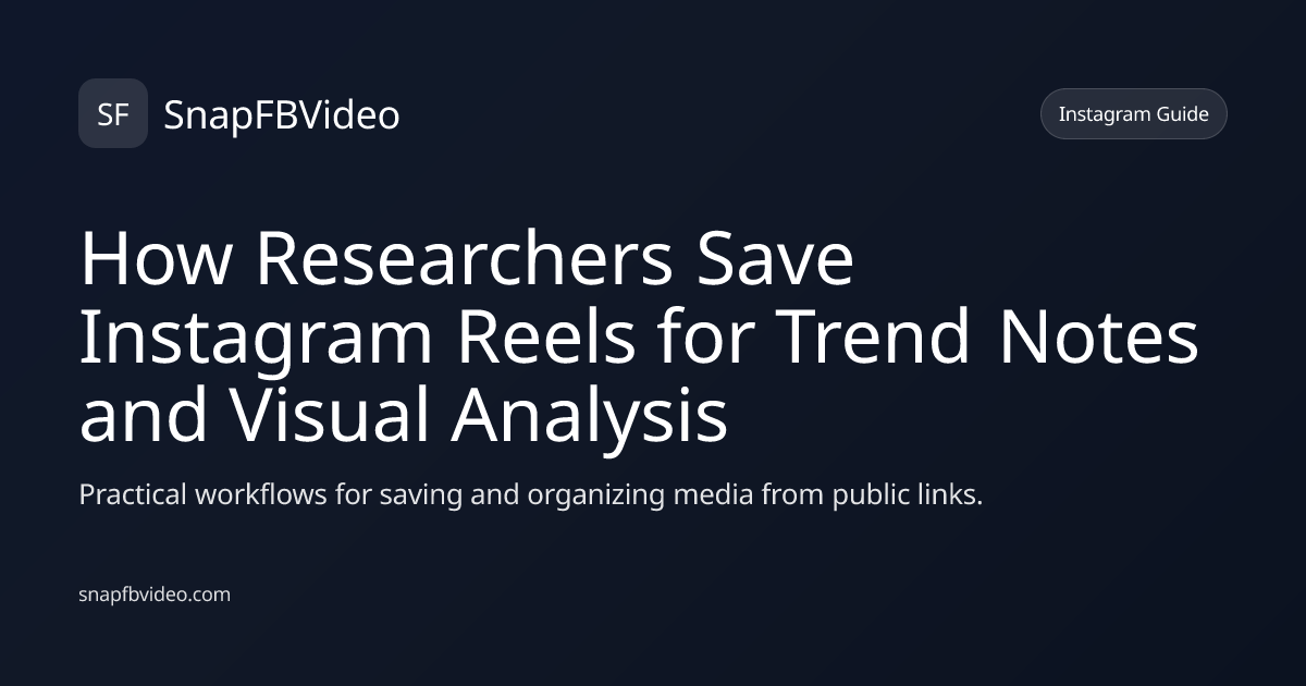 How Researchers Save Instagram Reels for Trend Notes and Visual Analysis