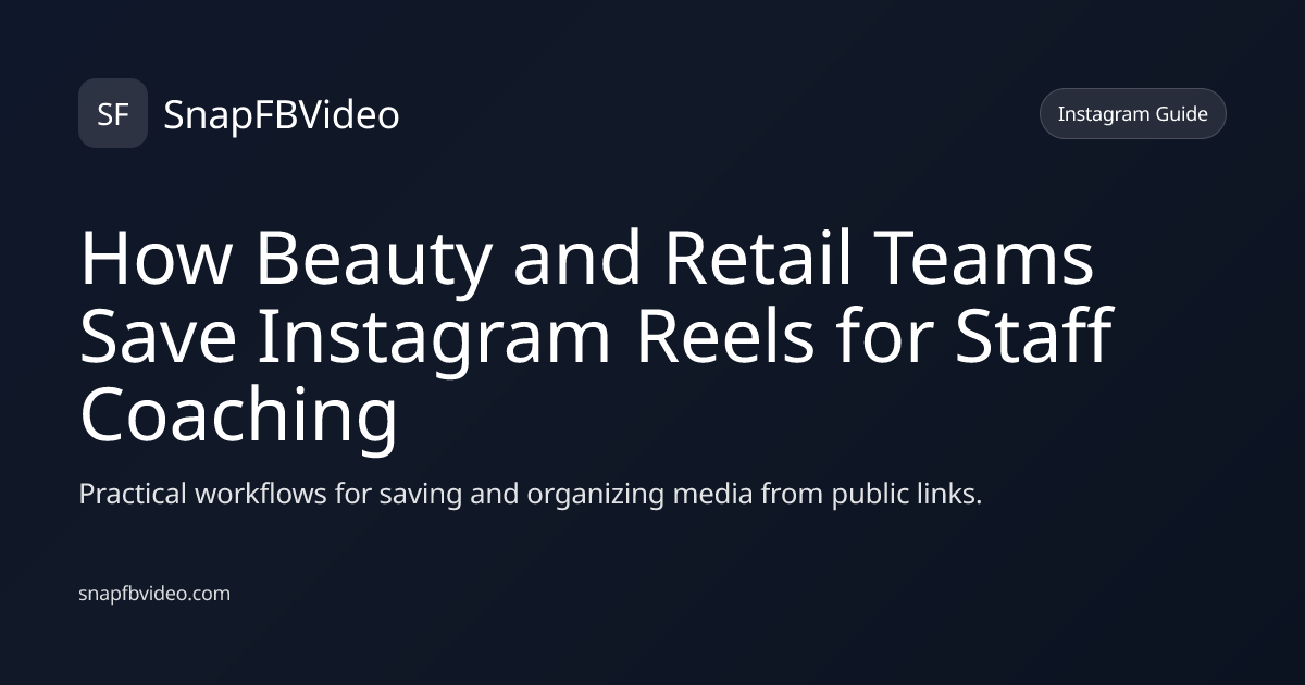 How Beauty and Retail Teams Save Instagram Reels for Staff Coaching