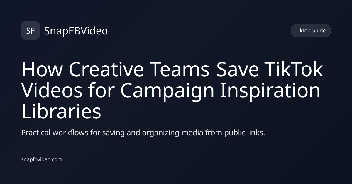 How Creative Teams Save TikTok Videos for Campaign Inspiration Libraries