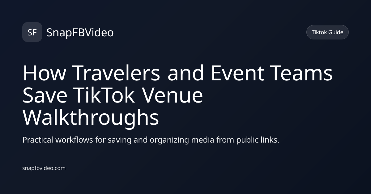 How Travelers and Event Teams Save TikTok Venue Walkthroughs