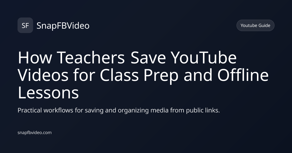How Teachers Save YouTube Videos for Class Prep and Offline Lessons