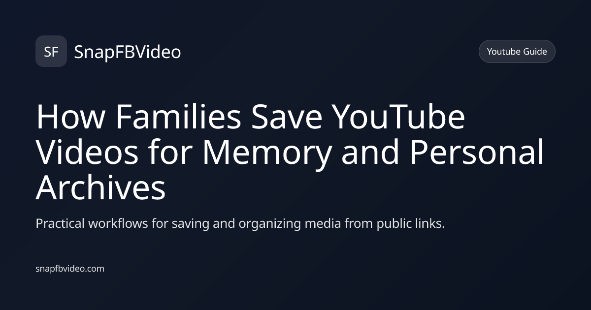 How Families Save YouTube Videos for Memory and Personal Archives