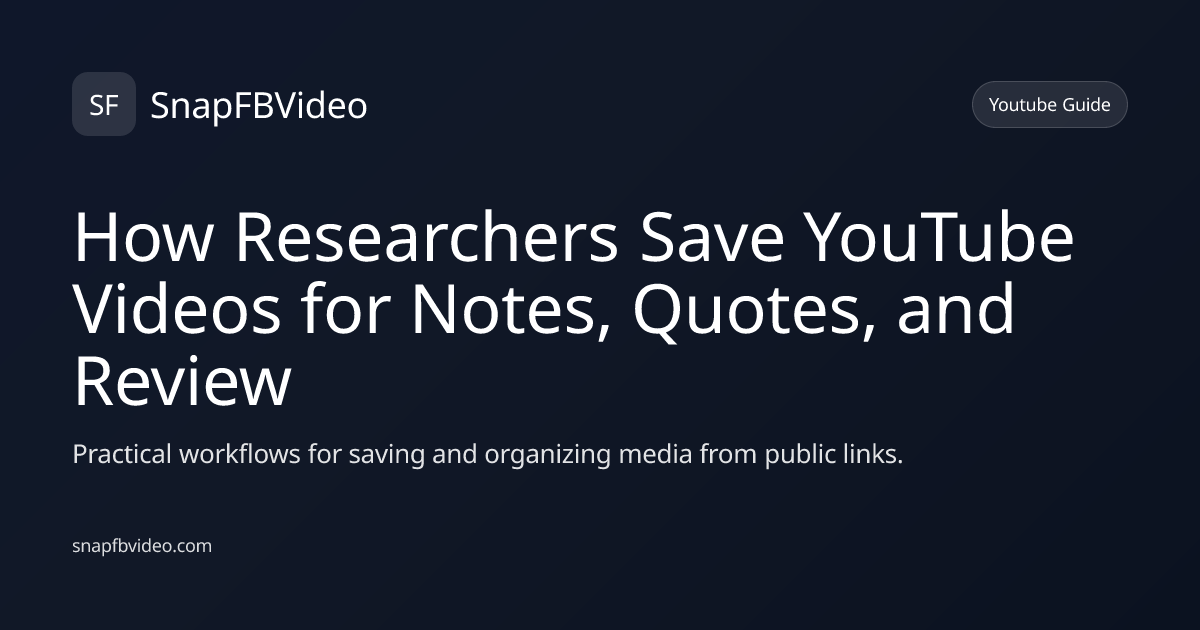 How Researchers Save YouTube Videos for Notes, Quotes, and Review