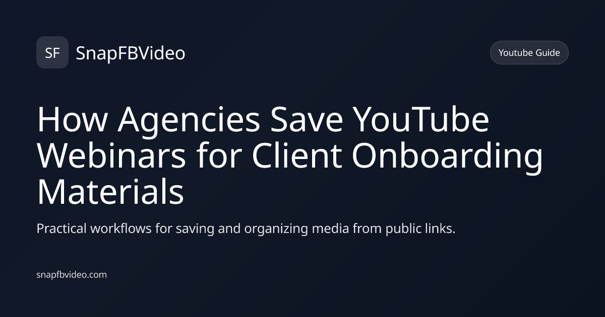 How Agencies Save YouTube Webinars for Client Onboarding Materials